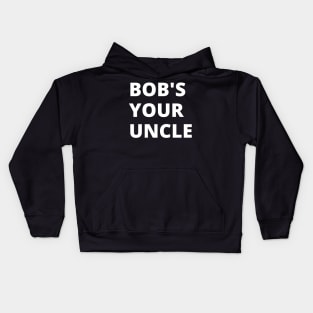 Bob's your uncle Kids Hoodie